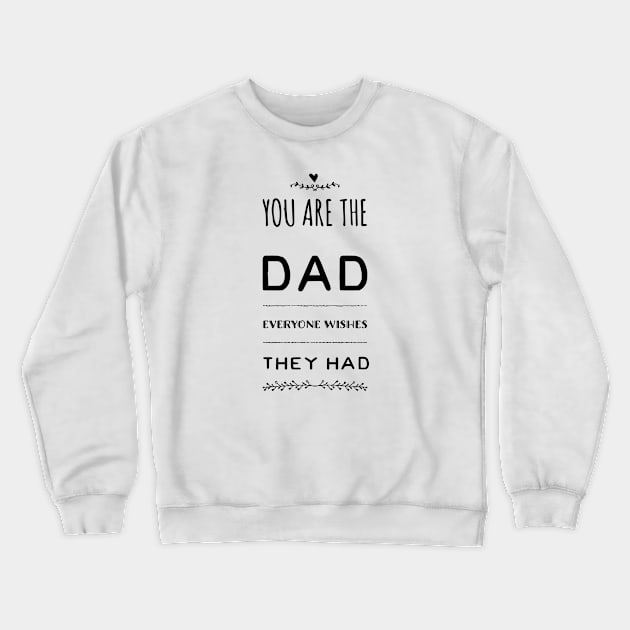 You are the Dad everyone wishes the Had Crewneck Sweatshirt by Sunshineisinmysoul